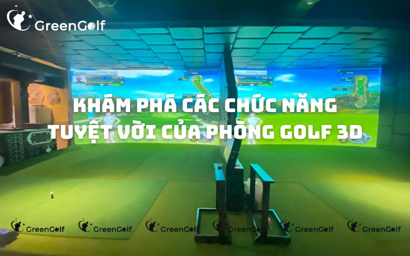 Khám phá các chức năng tuyệt vời của phòng golf 3D