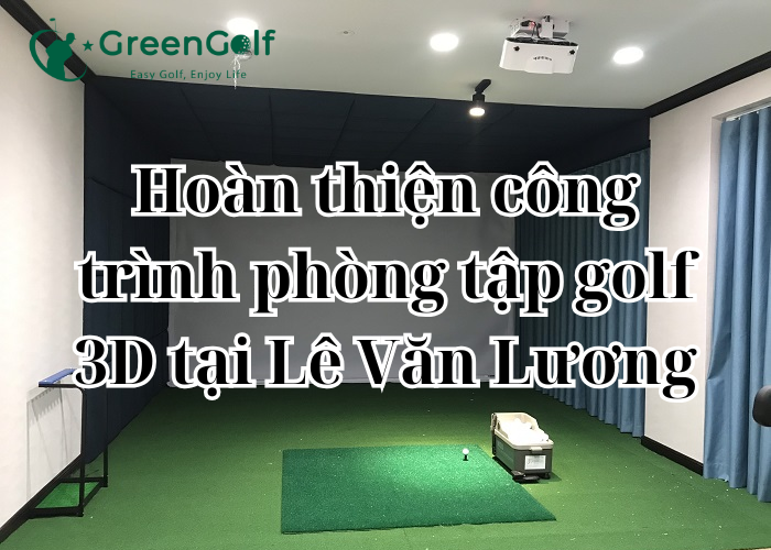 Hoàn thiện công trình phòng tập golf 3D tại Lê Văn Lương