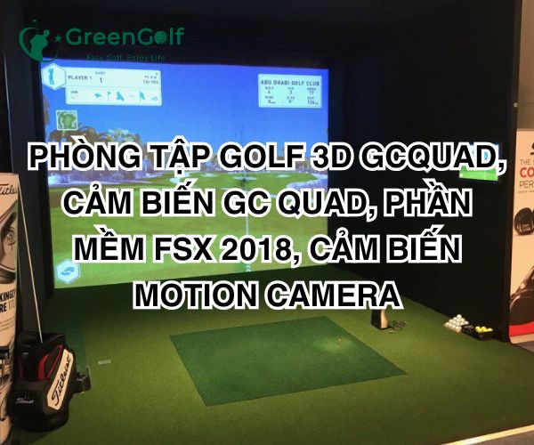 PHÒNG TẬP GOLF 3D GCQUAD, CẢM BIẾN GC QUAD, PHẦN MỀM FSX 2018, CẢM BIẾN MOTION CAMERA