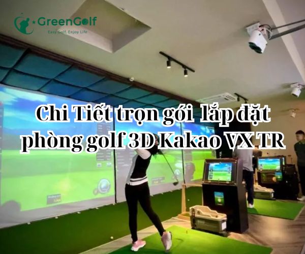 Chi Tiết trọn gói  lắp đặt phòng golf 3D Kakao VX TR