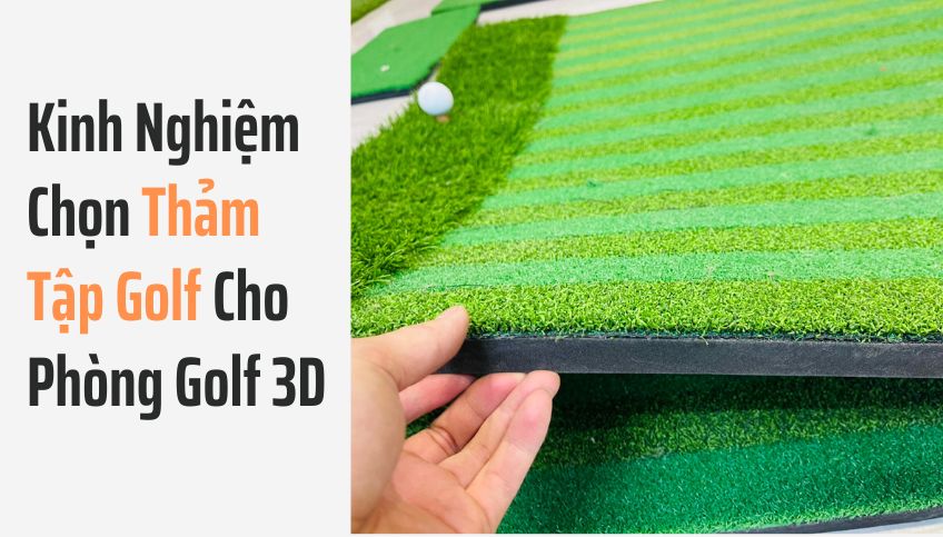 Kinh Nghiệm Chọn Thảm Tập Golf Cho Phòng Golf 3D
