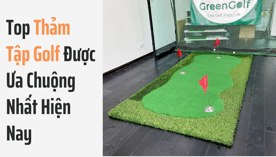 Top Thảm Tập Golf Được Ưa Chuộng Nhất Hiện Nay