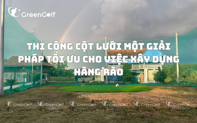 Thi công cột lưới Một giải pháp tối ưu cho việc xây dựng hàng rào