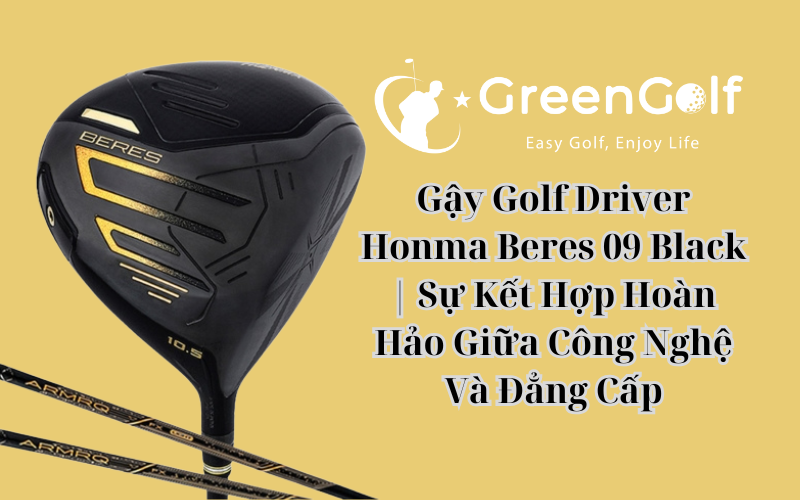 Gậy Golf Driver Honma Beres 09 Black | Sự Kết Hợp Hoàn Hảo Giữa Công Nghệ Và Đẳng Cấp