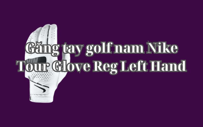 Găng tay golf nam Nike Tour Glove Reg Left Hand