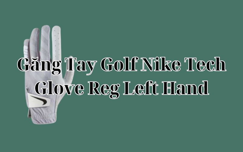 Găng Tay Golf Nike Tech Glove Reg Left Hand